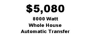 Text Box: $5,0808000 Watt Whole HouseAutomatic Transfer